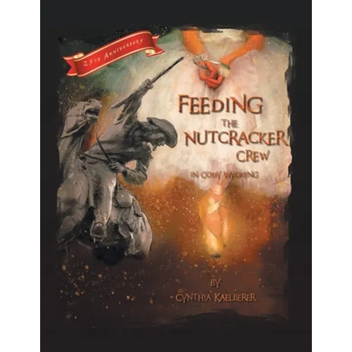 Feeding the Nutcracker Crew in Cody, Wyoming - Paperback