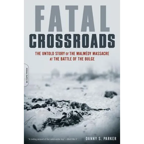 Fatal Crossroads: The Untold Story of the Malmedy Massacre at the Battle of the Bulge - Paperback