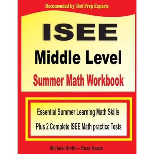 ISEE Middle Level Summer Math Workbook: Essential Summer Learning Math Skills plus Two Complete ISEE Middle Level Math Practice Tests - Paperback