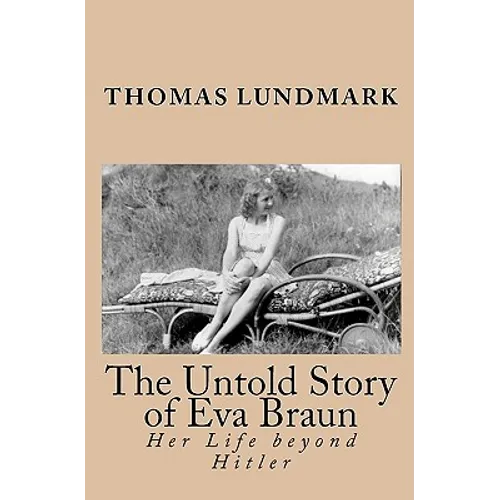 The Untold Story of Eva Braun: Her Life beyond Hitler - Paperback