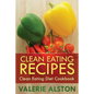 Clean Eating Recipes: Clean Eating Diet Cookbook - Paperback
