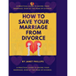 How To Save Your Marriage From Divorce: A Practical Guide To Saving Your Marriage, Event At The Peak Of Divorce. - Paperback