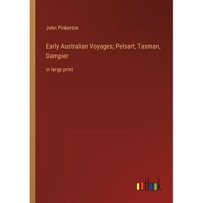 Early Australian Voyages; Pelsart, Tasman, Dampier: in large print - Paperback