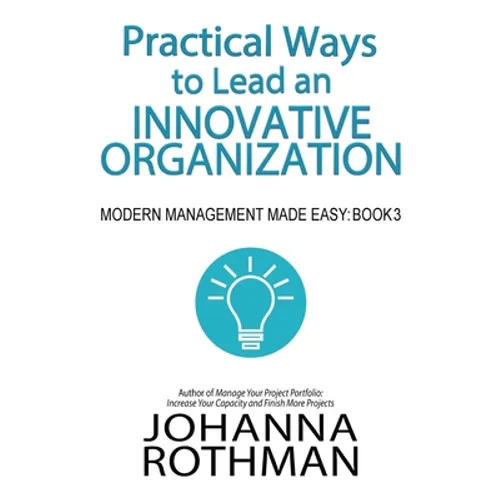 Practical Ways to Lead an Innovative Organization: Modern Management Made Easy, Book 3 - Paperback