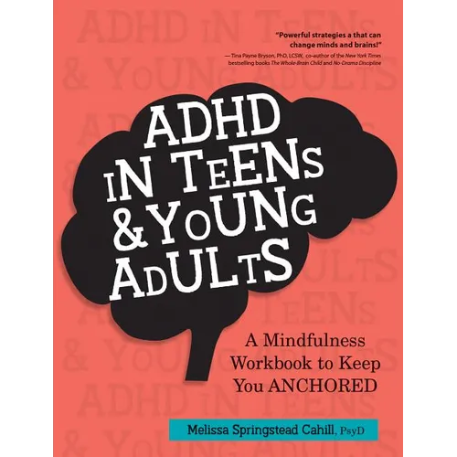 ADHD in Teens & Young Adults: A Mindfulness Based Workbook to Keep You ANCHORED - Paperback