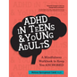 ADHD in Teens & Young Adults: A Mindfulness Based Workbook to Keep You ANCHORED - Paperback