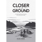Closer to the Ground: An Outdoor Family's Year on the Water, in the Woods and at the Table - Hardcover