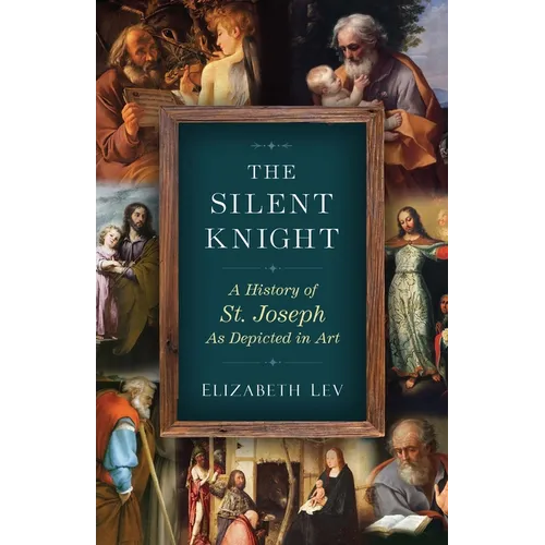 The Silent Knight: A History of St. Joseph as Depicted in Art - Paperback