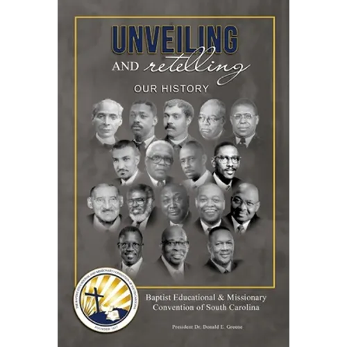 Unveiling and Retelling Our History: Baptist Educational & Missionary Convention of South Carolina - Paperback