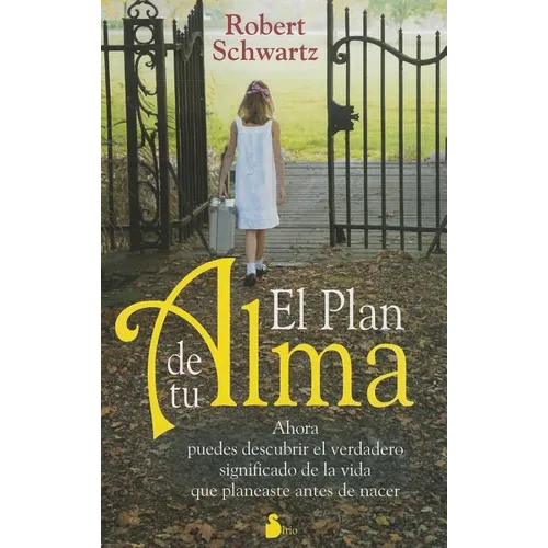 El Plan de Tu Alma: Ahora Puedes Descubrir el Verdadero Significado de la Vida Que Planeaste Antes de Nacer = Your Soul's Plan - Paperback