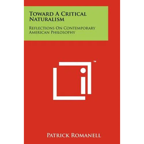 Toward a Critical Naturalism: Reflections on Contemporary American Philosophy - Paperback
