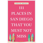 111 Places in San Diego That You Must Not Miss - Paperback