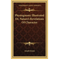 Physiognomy Illustrated Or, Nature's Revelations of Character - Hardcover