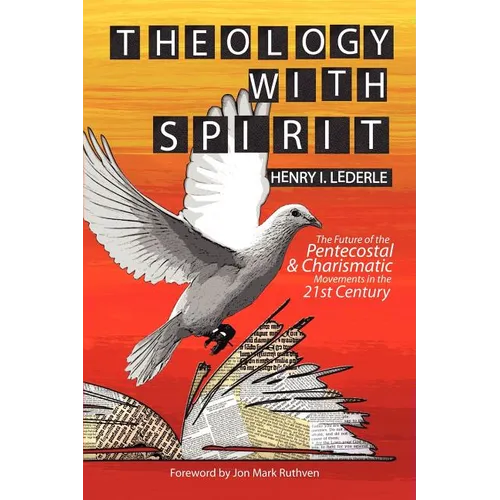 Theology with Spirit: The Future of the Pentecostal & Charismatic Movements in the Twenty-first Century - Paperback