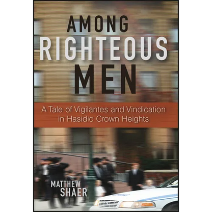 Among Righteous Men: A Tale of Vigilantes and Vindication in Hasidic Crown Heights - Hardcover