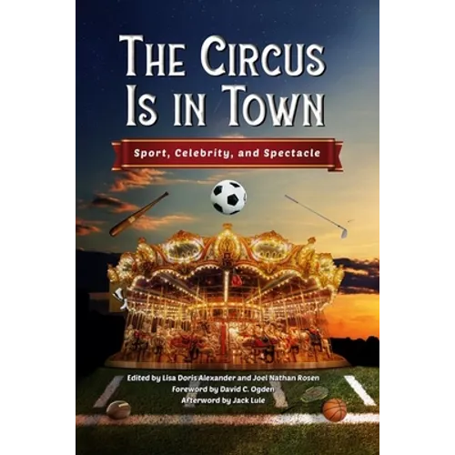The Circus Is in Town: Sport, Celebrity, and Spectacle - Hardcover