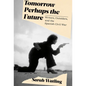 Tomorrow Perhaps the Future: Writers, Outsiders, and the Spanish Civil War - Hardcover