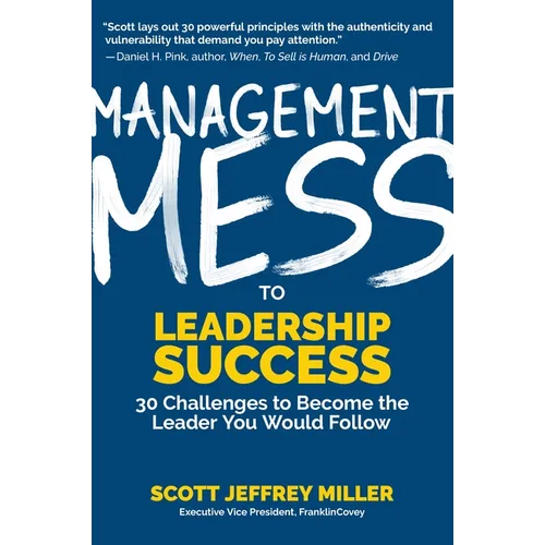 Management Mess to Leadership Success: 30 Challenges to Become the Leader You Would Follow (Leadership Mentoring & Coaching) - Paperback