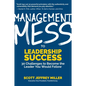 Management Mess to Leadership Success: 30 Challenges to Become the Leader You Would Follow (Leadership Mentoring & Coaching) - Paperback