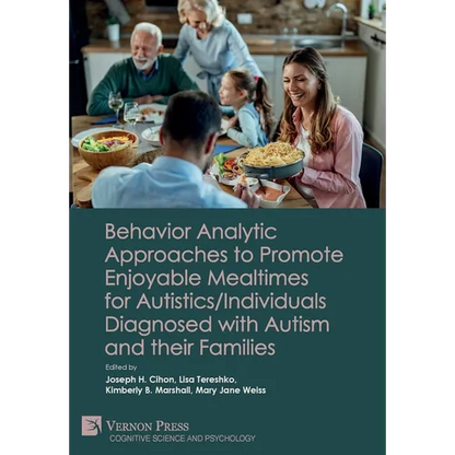 Behavior Analytic Approaches to Promote Enjoyable Mealtimes for Autistics/Individuals Diagnosed with Autism and their Families - Hardcover