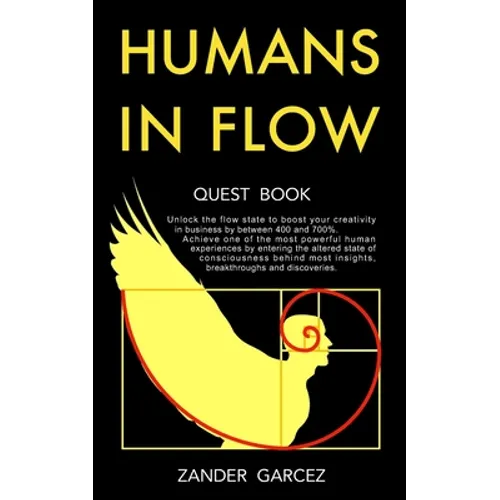 Humans In Flow: Unlock the flow state to boost your creativity in business by between 400 and 700%. Achieve one of the most powerful h - Paperback