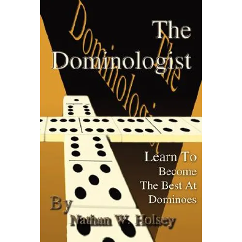 The Dominologist: Learn To Become The Best At Dominoes - Paperback