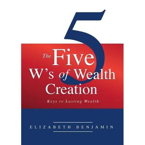 The Five W's of Wealth Creation: Keys to lasting wealth - Paperback