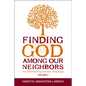 Finding God Among Our Neighbors, Volume 2: An Interfaith Systematic Theology - Paperback