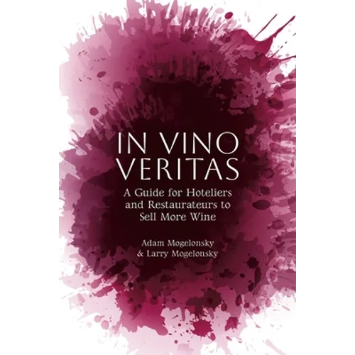 In Vino Veritas: A Guide for Hoteliers and Restaurateurs to Sell More Wine - Paperback