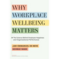 Why Workplace Wellbeing Matters: The Science Behind Employee Happiness and Organizational Performance - Hardcover