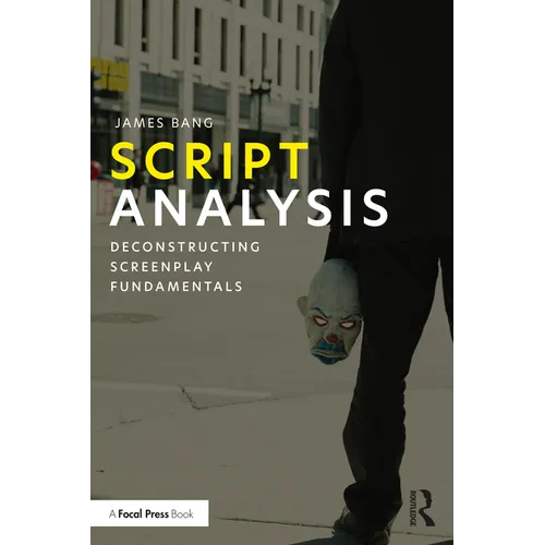 Script Analysis: Deconstructing Screenplay Fundamentals - Paperback