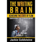 The Writing Brain: Achieving The State of Flow: Comprehensive Guide to Creative Writing - Paperback