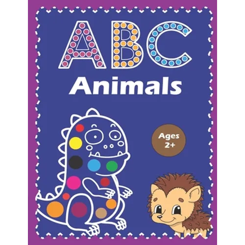 ABC Animals Dot To Dot Markers Activity Book: A Dot and Learn Alphabet Activity book for kids ages 2-5 years old: Dot Marker Coloring Worksheets With - Paperback