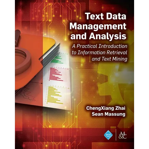Text Data Management and Analysis: A Practical Introduction to Information Retrieval and Text Mining - Paperback