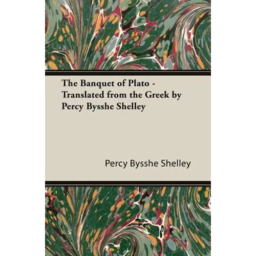 The Banquet of Plato - Translated from the Greek by Percy Bysshe Shelley - Paperback