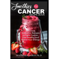 Smoothies for Cancer Recipe Book: Delicious Smoothie Recipes to Fight Cancer, Live Healthy and Boost Your Energy - Paperback