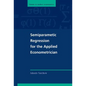 Semiparametric Regression for the Applied Econometrician - Hardcover