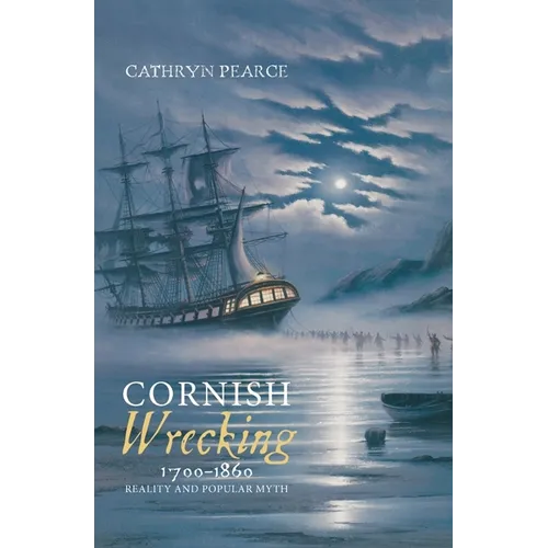 Cornish Wrecking, 1700-1860: Reality and Popular Myth - Hardcover