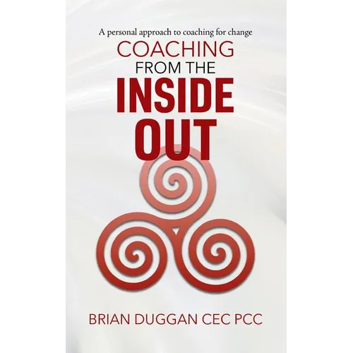 Coaching from the inside out: A personal approach to coaching for change - Paperback