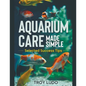 Aquarium Care Made Simple - Paperback