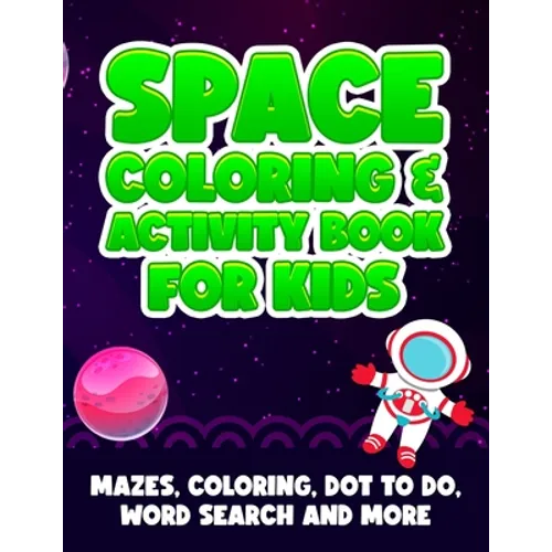 Space Coloring And Activity Book For Kids: Mazes, Coloring, Dot To Dot, Word Search And More Great Gift For Toddlers Boys Girls - Paperback