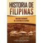 Historia de Filipinas: Una guía fascinante de la historia de Filipinas - Paperback