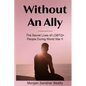 Without an Ally: The Secret Lives of LGBTQ+ People in During World War II - Paperback