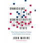 Unmasking the Administrative State: The Crisis of American Politics in the Twenty-First Century - Hardcover