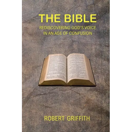 The Bible: Rediscovering God's Voice in an Age of Confusion - Paperback