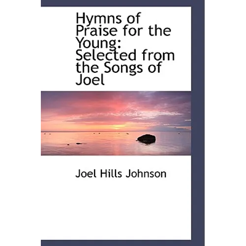 Hymns of Praise for the Young: Selected from the Songs of Joel - Hardcover