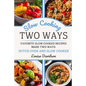 Slow Cooking Two Ways: Favorite Slow-Cooked Recipes Made Two Ways: Dutch Oven and Slow Cooker - Paperback