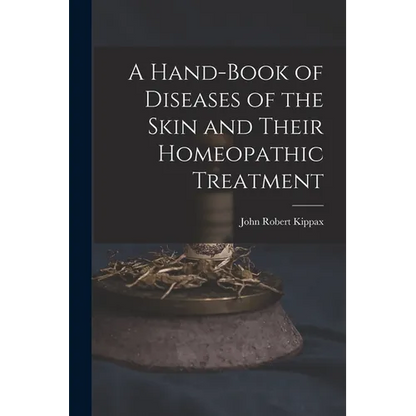 A Hand-Book of Diseases of the Skin and Their Homeopathic Treatment - Paperback