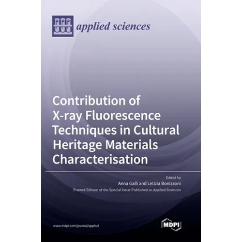 Contribution of X-ray Fluorescence Techniques in Cultural Heritage Materials Characterisation - Hardcover