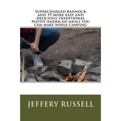 Supercharged bannock and 19 more easy and delicious traditional Native American meals you can make while camping - Paperback
